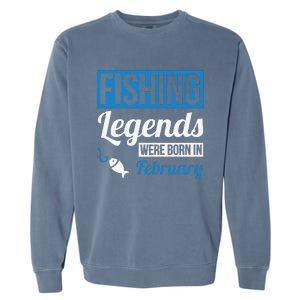 Fishing Legends Were Born In February Birthday Gift Garment-Dyed Sweatshirt