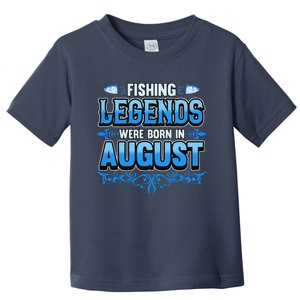 Fishing Legends Were Born In August Month Birthday Fisherman Toddler T-Shirt