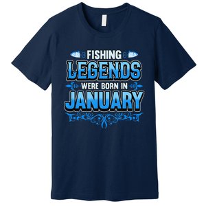 Fishing Legends Were Born In January Birthday Fisherman Premium T-Shirt