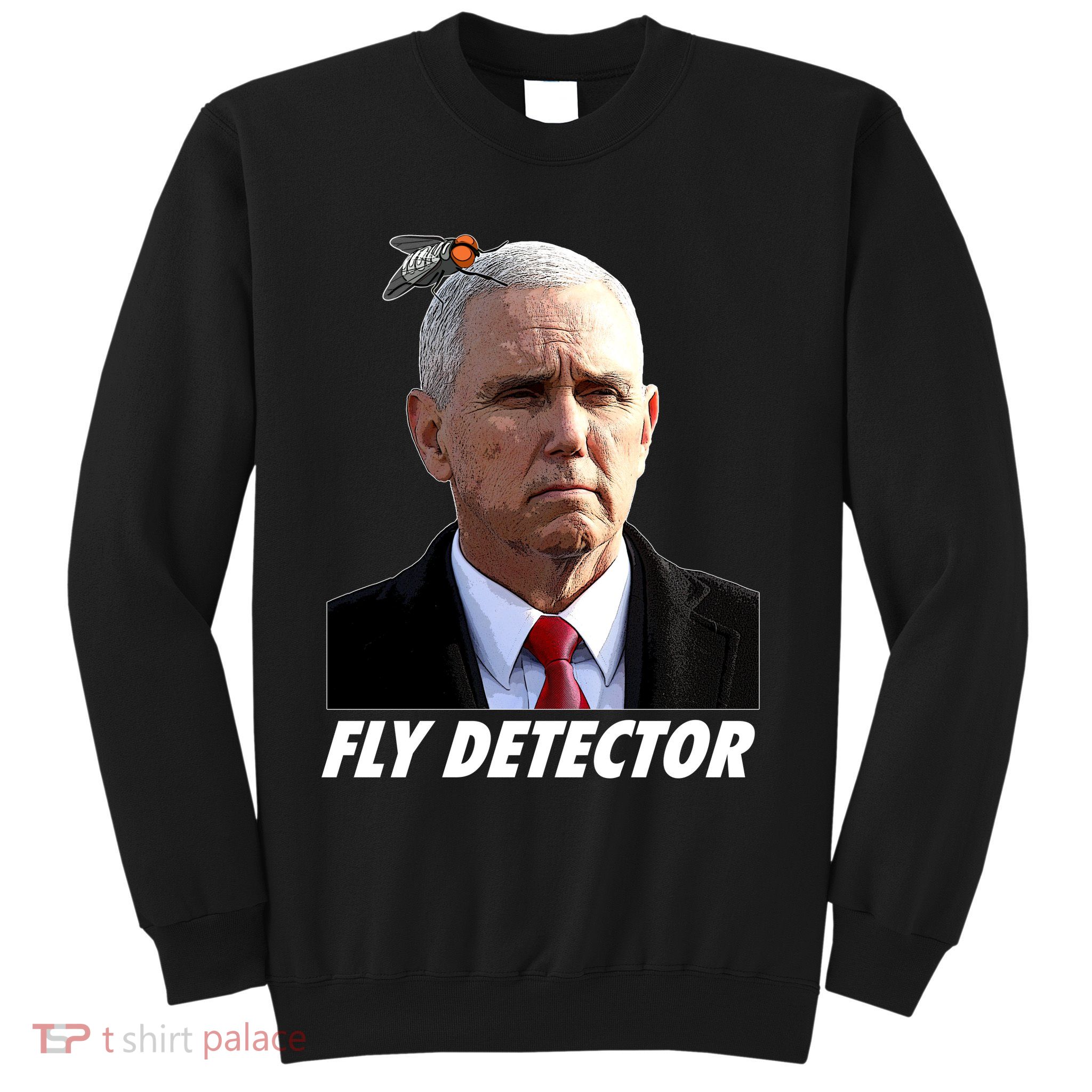Fly Detector Mike Pence  Sweatshirt