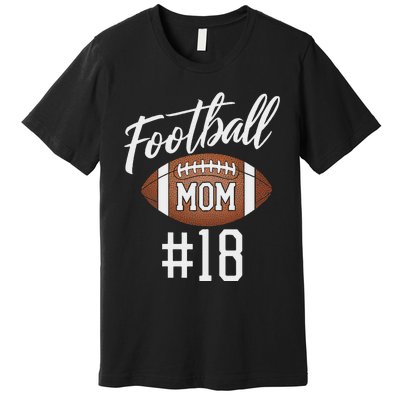 Football Mom 18 Funny Mother Woman Touchdown Girl Son Game Premium T-Shirt