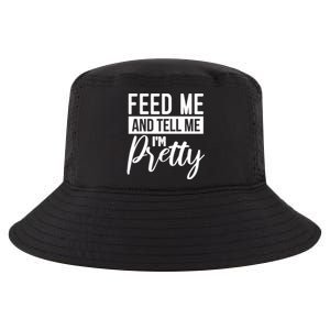 Feed Me And Tell Me I M Pretty Foodie Gift Great Gift Cool Comfort Performance Bucket Hat