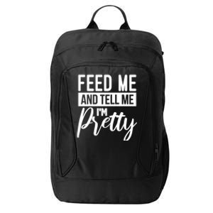 Feed Me And Tell Me I M Pretty Foodie Gift Great Gift City Backpack