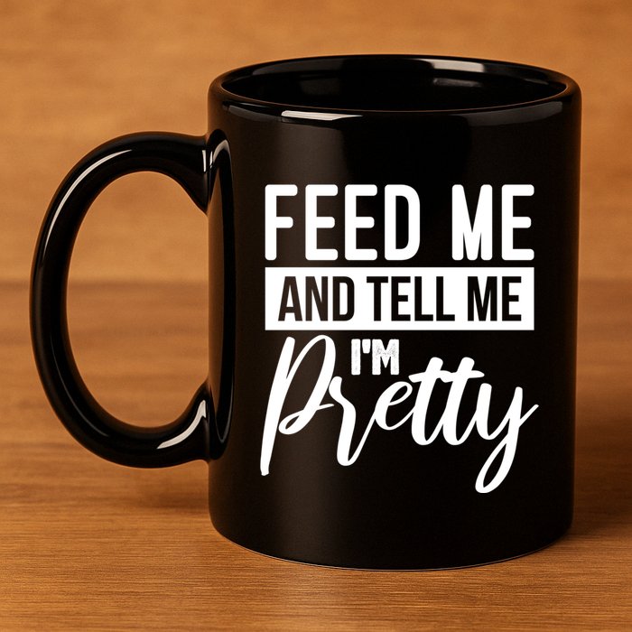 Feed Me And Tell Me I M Pretty Foodie Gift Great Gift 11oz C Handle Ceramic Mug