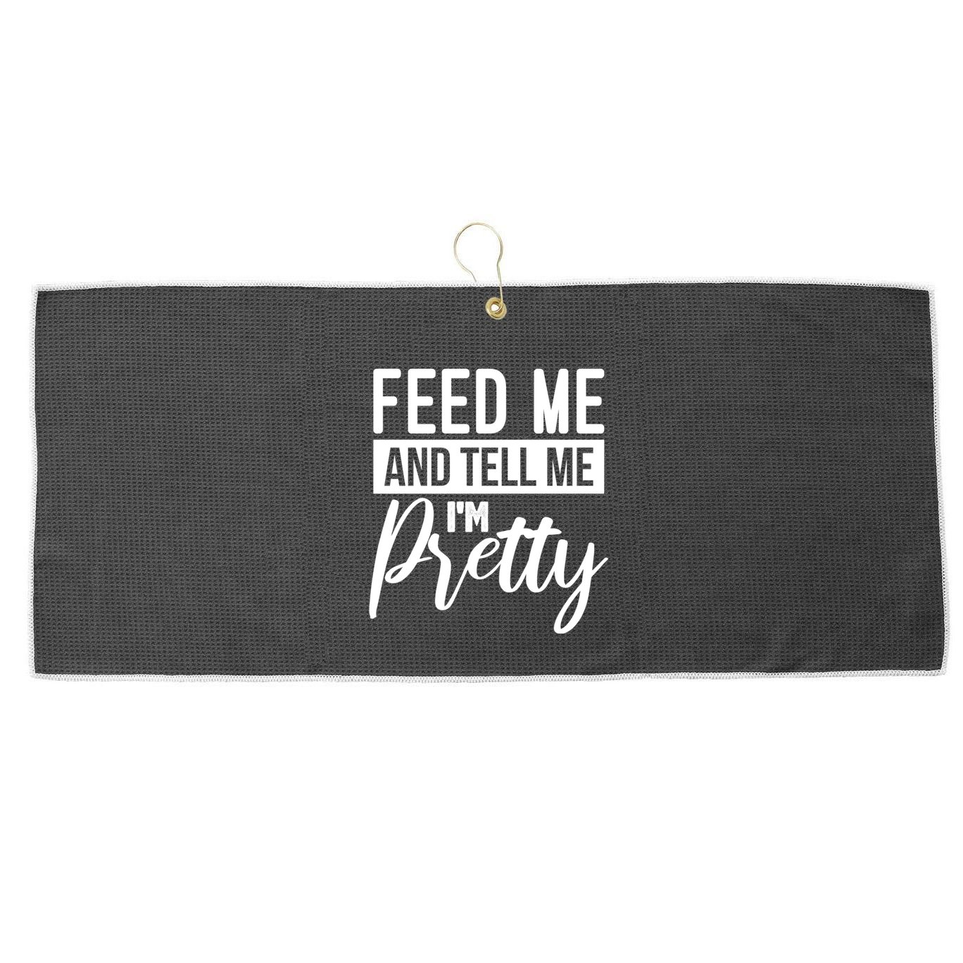 Feed Me And Tell Me I M Pretty Foodie Gift Great Gift Large Microfiber Waffle Golf Towel
