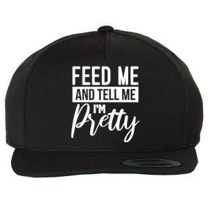 Feed Me And Tell Me I M Pretty Foodie Gift Great Gift Wool Snapback Cap