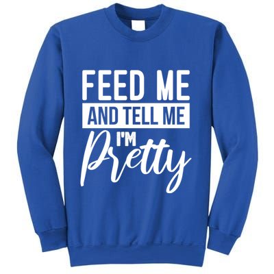 Feed Me And Tell Me I M Pretty Foodie Gift Great Gift Sweatshirt