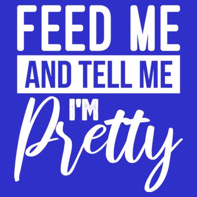 Feed Me And Tell Me I M Pretty Foodie Gift Great Gift T-Shirt