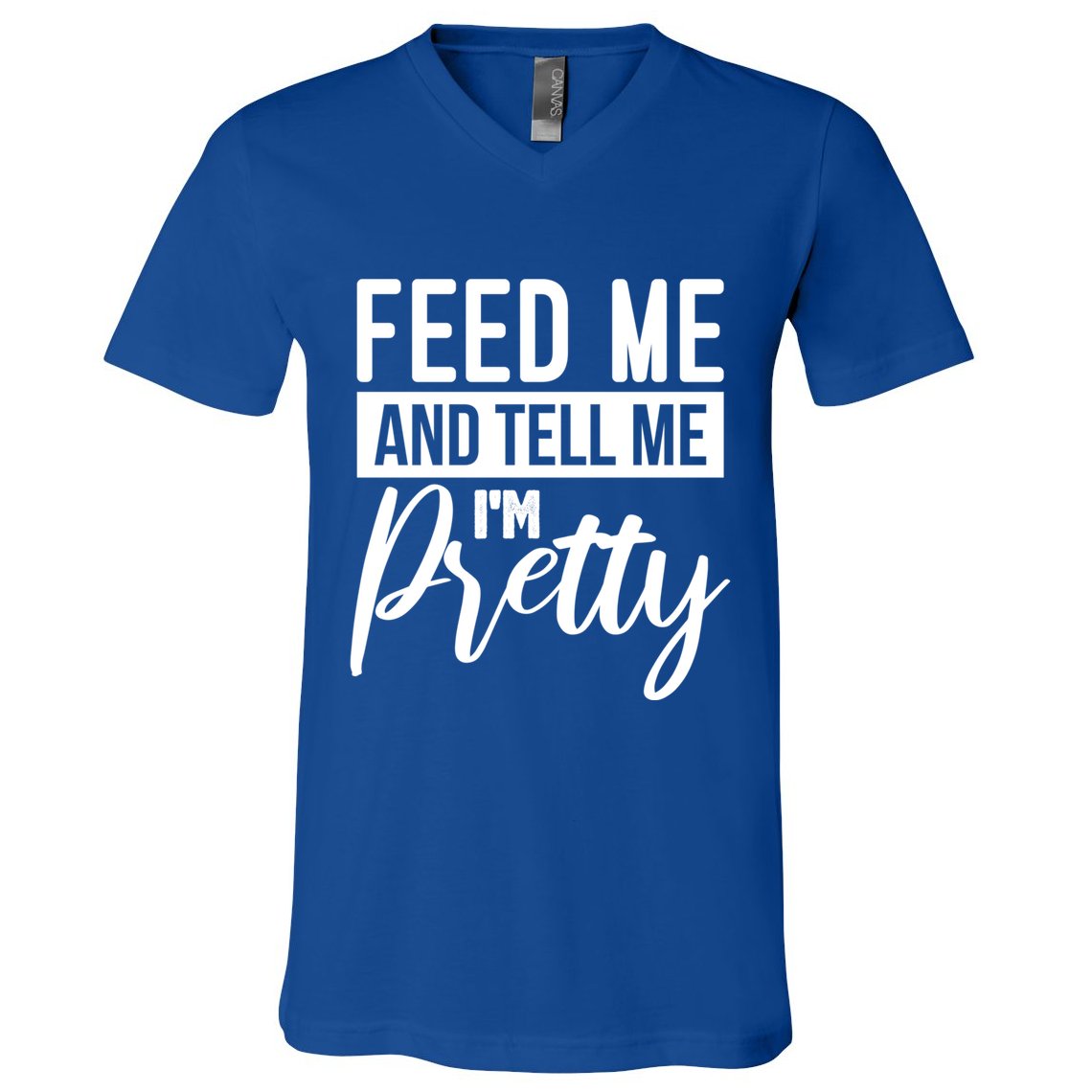 Feed Me And Tell Me I M Pretty Foodie Gift Great Gift V-Neck T-Shirt
