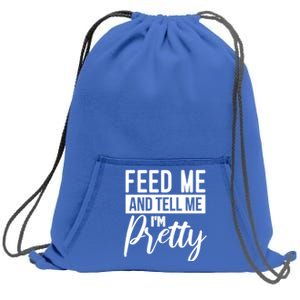 Feed Me And Tell Me I M Pretty Foodie Gift Great Gift Sweatshirt Cinch Pack Bag