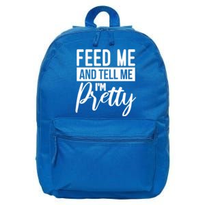 Feed Me And Tell Me I M Pretty Foodie Gift Great Gift 16 in Basic Backpack