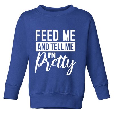 Feed Me And Tell Me I M Pretty Foodie Gift Great Gift Toddler Sweatshirt