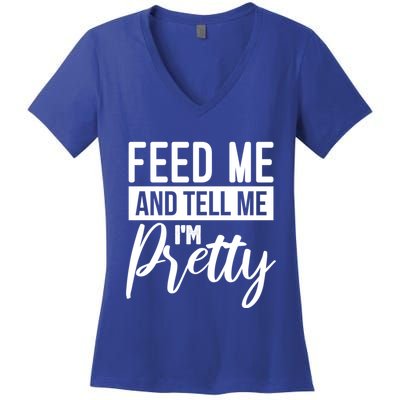 Feed Me And Tell Me I M Pretty Foodie Gift Great Gift Women's V-Neck T-Shirt