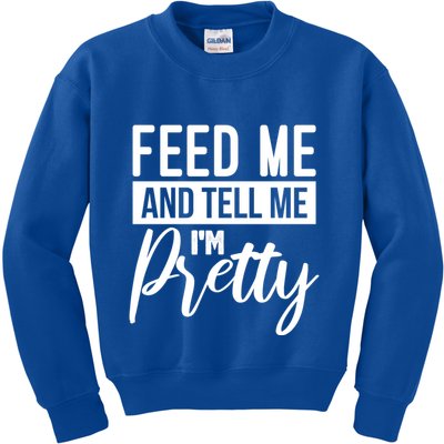 Feed Me And Tell Me I M Pretty Foodie Gift Great Gift Kids Sweatshirt