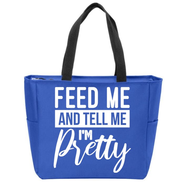 Feed Me And Tell Me I M Pretty Foodie Gift Great Gift Zip Tote Bag