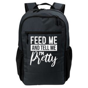 Feed Me And Tell Me I M Pretty Foodie Gift Great Gift Daily Commute Backpack