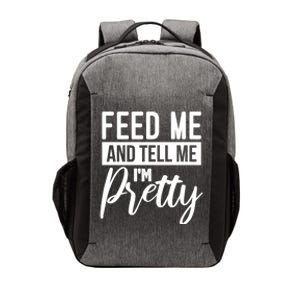 Feed Me And Tell Me I M Pretty Foodie Gift Great Gift Vector Backpack