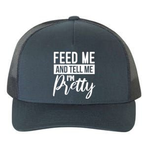 Feed Me And Tell Me I M Pretty Foodie Gift Great Gift Yupoong Adult 5-Panel Trucker Hat