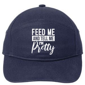 Feed Me And Tell Me I M Pretty Foodie Gift Great Gift 7-Panel Snapback Hat