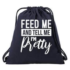 Feed Me And Tell Me I M Pretty Foodie Gift Great Gift Drawstring Bag