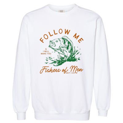 Follow Me And I Will Make You Fishers Garment-Dyed Sweatshirt