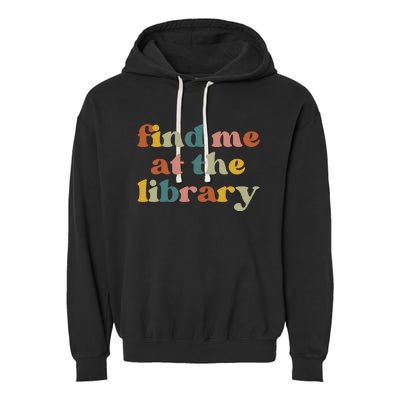 Find Me At The Library Shirt Book Lover School Librarian Groovy Garment-Dyed Fleece Hoodie