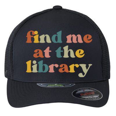 Find Me At The Library Shirt Book Lover School Librarian Groovy Flexfit Unipanel Trucker Cap