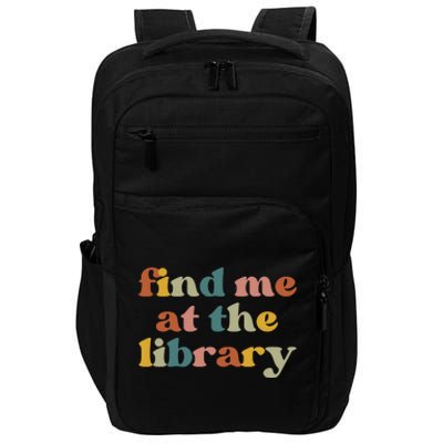 Find Me At The Library Shirt Book Lover School Librarian Groovy Impact Tech Backpack