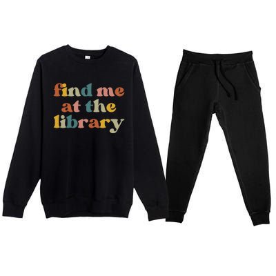 Find Me At The Library Shirt Book Lover School Librarian Groovy Premium Crewneck Sweatsuit Set