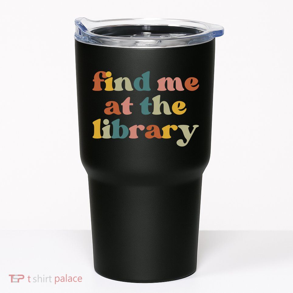 Find Me At The Library Shirt Book Lover School Librarian Groovy Tumbler