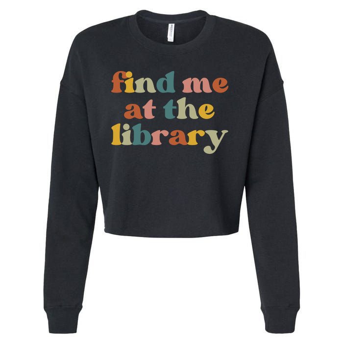 Find Me At The Library Shirt Book Lover School Librarian Groovy Cropped Pullover Crew