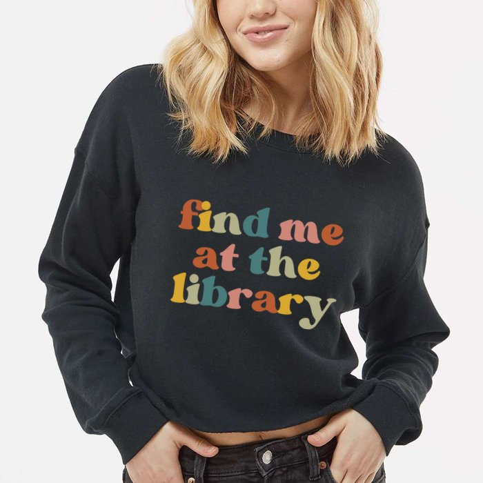 Find Me At The Library Shirt Book Lover School Librarian Groovy Cropped Pullover Crew