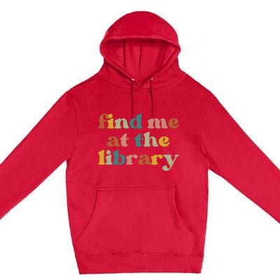 Find Me At The Library Shirt Book Lover School Librarian Groovy Premium Pullover Hoodie