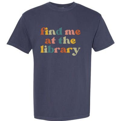 Find Me At The Library Shirt Book Lover School Librarian Groovy Garment-Dyed Heavyweight T-Shirt