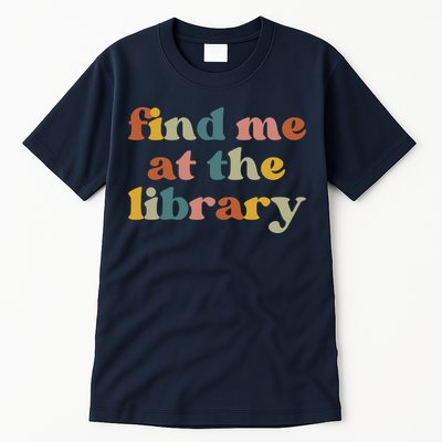 Find Me At The Library Shirt Book Lover School Librarian Groovy Tall T-Shirt