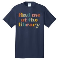 Find Me At The Library Shirt Book Lover School Librarian Groovy Tall T-Shirt