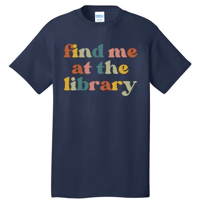 Find Me At The Library Shirt Book Lover School Librarian Groovy Tall T-Shirt