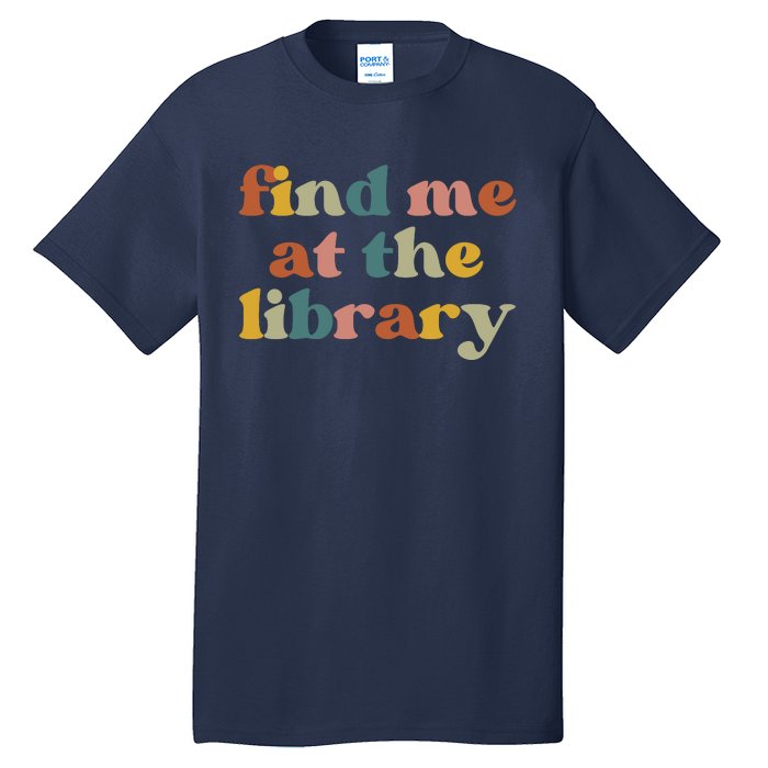 Find Me At The Library Shirt Book Lover School Librarian Groovy Tall T-Shirt