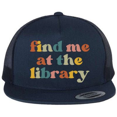 Find Me At The Library Shirt Book Lover School Librarian Groovy Flat Bill Trucker Hat