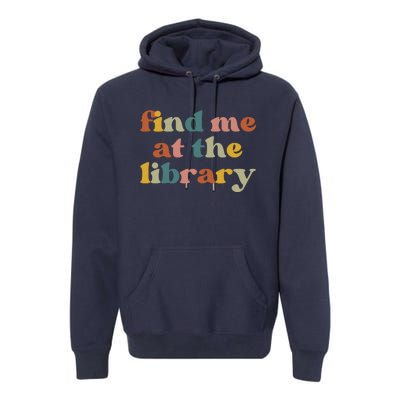 Find Me At The Library Shirt Book Lover School Librarian Groovy Premium Hoodie