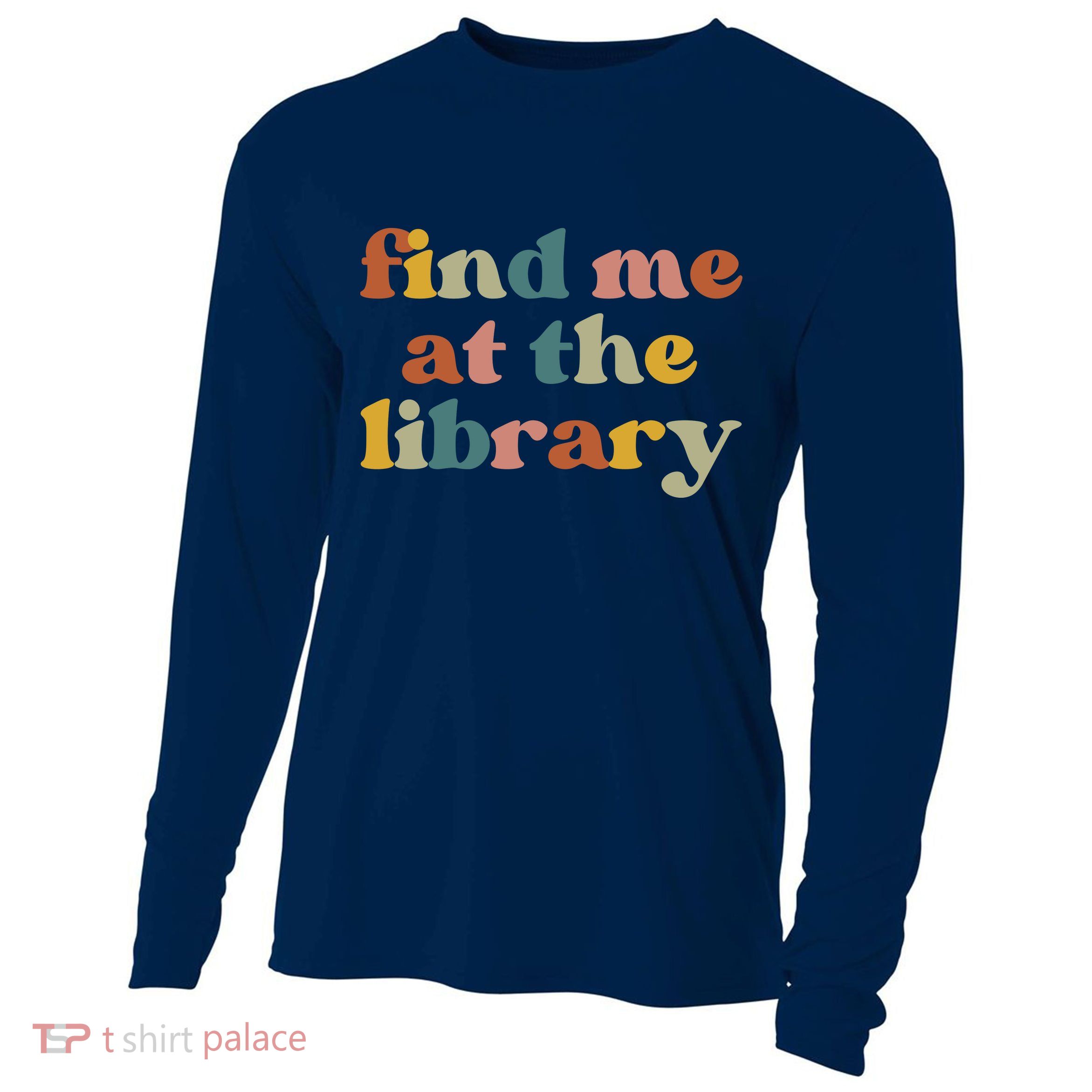Find Me At The Library Shirt Book Lover School Librarian Groovy Cooling Performance Long Sleeve Crew