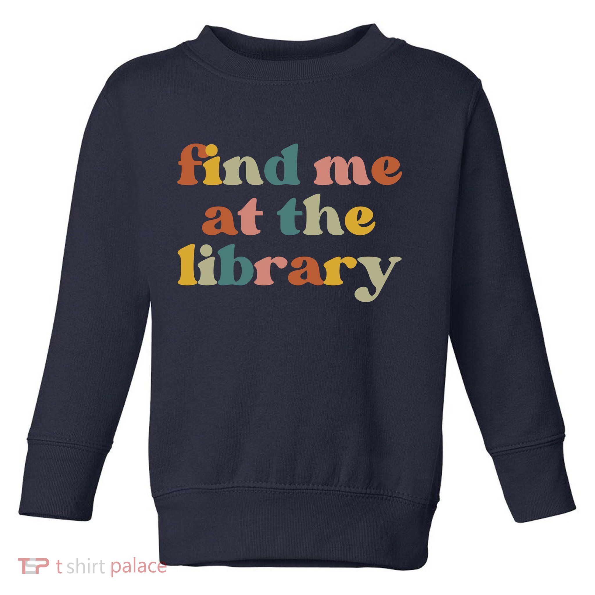 Find Me At The Library Shirt Book Lover School Librarian Groovy Toddler Sweatshirt
