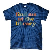 Find Me At The Library Shirt Book Lover School Librarian Groovy Tie-Dye T-Shirt