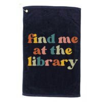 Find Me At The Library Shirt Book Lover School Librarian Groovy Platinum Collection Golf Towel