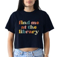 Find Me At The Library Shirt Book Lover School Librarian Groovy Women's Crop Top Tee