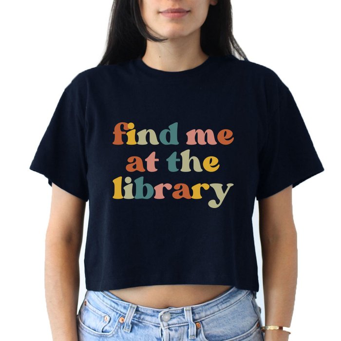 Find Me At The Library Shirt Book Lover School Librarian Groovy Women's Crop Top Tee