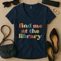 Find Me At The Library Shirt Book Lover School Librarian Groovy Women's V-Neck T-Shirt