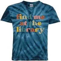 Find Me At The Library Shirt Book Lover School Librarian Groovy Kids Tie-Dye T-Shirt