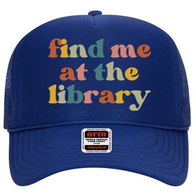 Find Me At The Library Shirt Book Lover School Librarian Groovy High Crown Mesh Back Trucker Hat