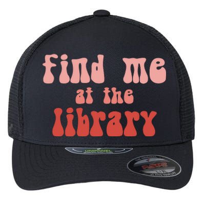 Find Me At The Library Flexfit Unipanel Trucker Cap